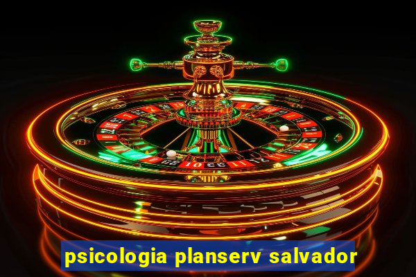 psicologia planserv salvador